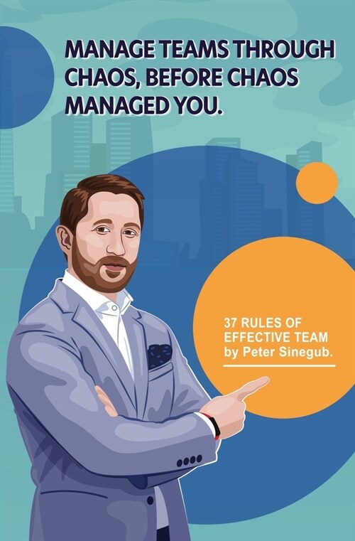 Manage Teams Through Chaos, Before Chaos Managed You: 37 Rules of Effective Team (Paperback)