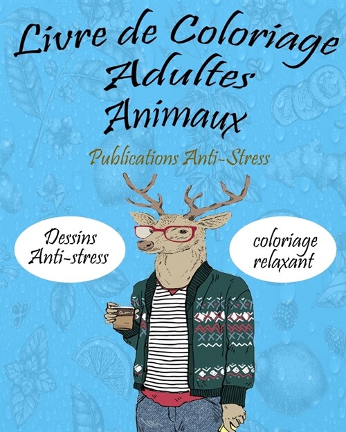 Livre de Coloriage Adultes Animaux: livre de coloriage pour adultes (lions, chats, chiens, ours, elephants entrain de boire du cafe et d autre boisson (Paperback)