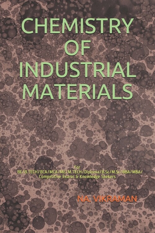 Chemistry of Industrial Materials: For BE/B.TECH/BCA/MCA/ME/M.TECH/Diploma/B.Sc/M.Sc/BBA/MBA/Competitive Exams & Knowledge Seekers (Paperback)