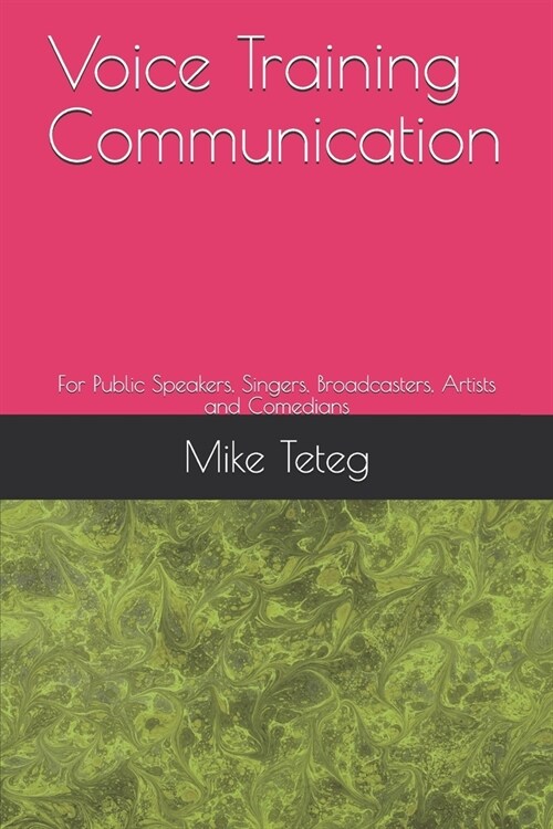 Voice Training Communication: For Public Speakers, Singers, Broadcasters, Artists and Comedians (Paperback)