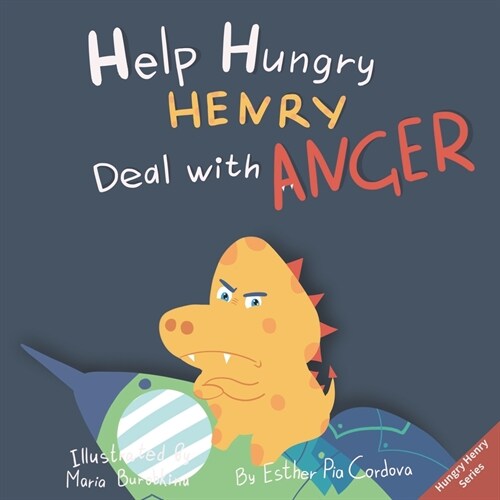 Help Hungry Henry Deal with Anger: An Interactive Picture Book About Anger Management (Paperback)