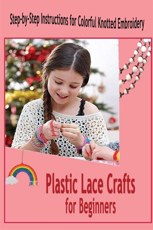 Plastic Lace Crafts for Beginners: Step-by-Step Instructions for Colorful Knotted Embroidery: Plastic Lace Crafts (Paperback)