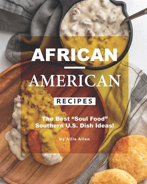 African-American Recipes: The Best Soul Food Southern U.S. Dish Ideas! (Paperback)