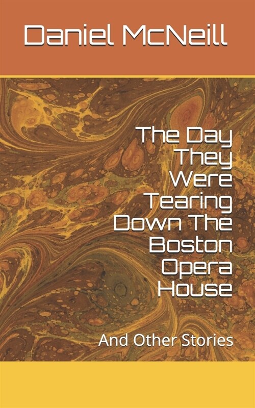 The Day They Were Tearing Down The Boston Opera House: And Other Stories (Paperback)