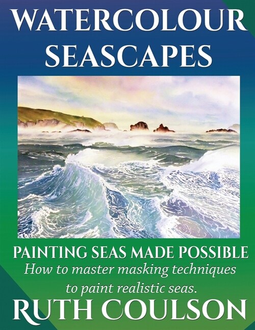 Watercolour Seascapes: Painting seas made possible. (Paperback)