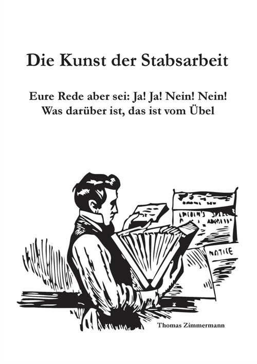 Die Kunst der Stabsarbeit: Eure Rede aber sei: Ja! Ja! Nein! Nein! Was dar?er ist, das ist vom ?el (Paperback)