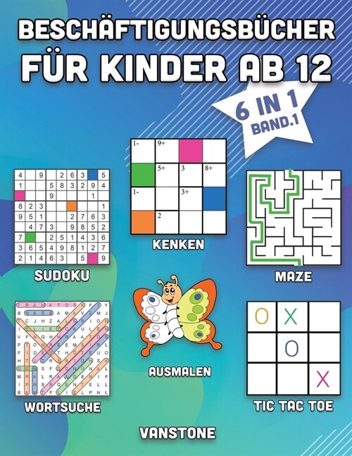 Besch?tigungsb?her f? Kinder ab 12: 6 in 1 - Wortsuche, Sudoku, Ausmalen, Labyrinthe, KenKen & Tic Tac Toe (Band. 1) (Paperback)