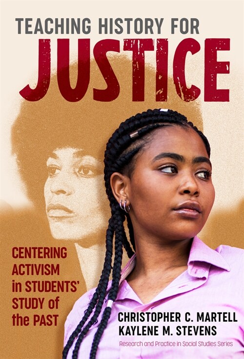 Teaching History for Justice: Centering Activism in Students Study of the Past (Paperback)