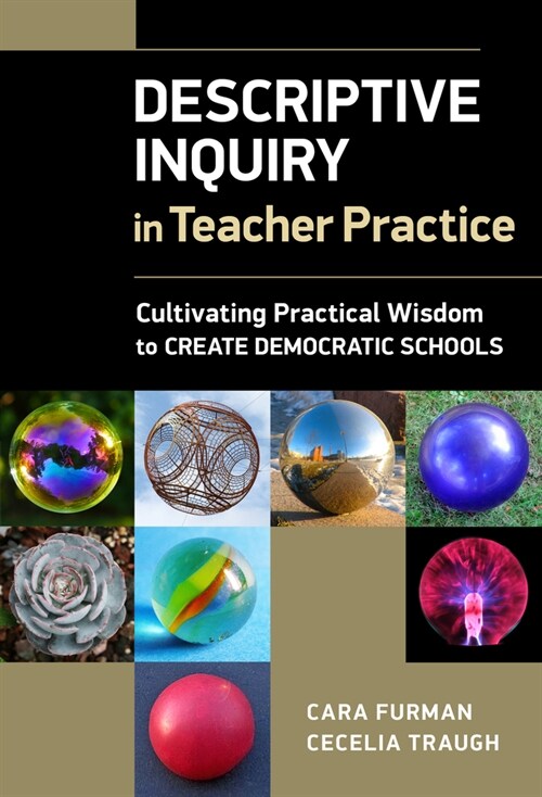 Descriptive Inquiry in Teacher Practice: Cultivating Practical Wisdom to Create Democratic Schools (Paperback)