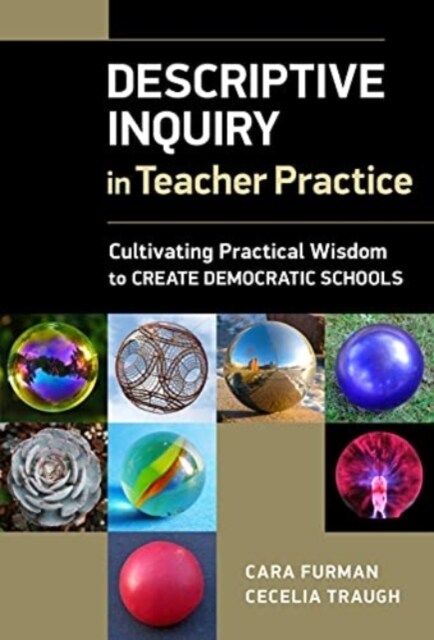 Descriptive Inquiry in Teacher Practice: Cultivating Practical Wisdom to Create Democratic Schools (Hardcover)