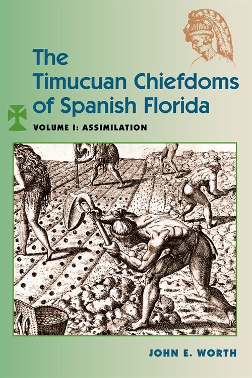 The Timucuan Chiefdoms of Spanish Florida: Volume I: Assimilation (Paperback)