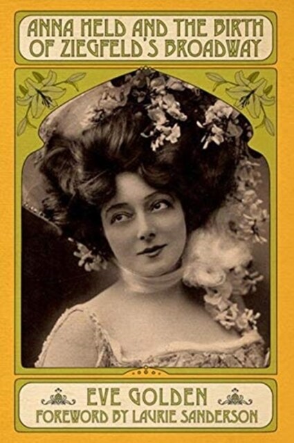 Anna Held and the Birth of Ziegfelds Broadway (Paperback, 2, Updated)