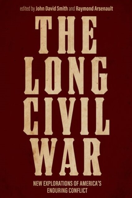 The Long Civil War: New Explorations of Americas Enduring Conflict (Hardcover)