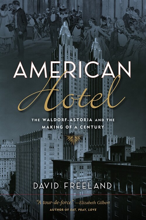 American Hotel: The Waldorf-Astoria and the Making of a Century (Hardcover)