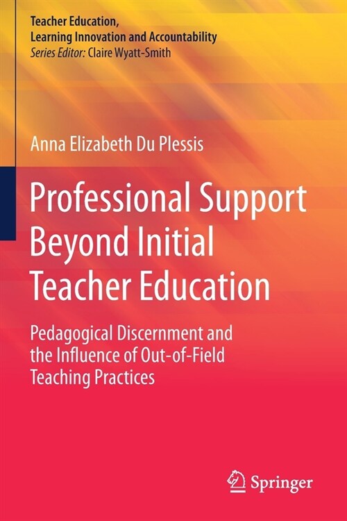 Professional Support Beyond Initial Teacher Education: Pedagogical Discernment and the Influence of Out-of-Field Teaching Practices (Paperback)