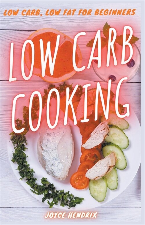 Low Carb Cooking: Low Carb, Low Fat for Beginners (Paperback)