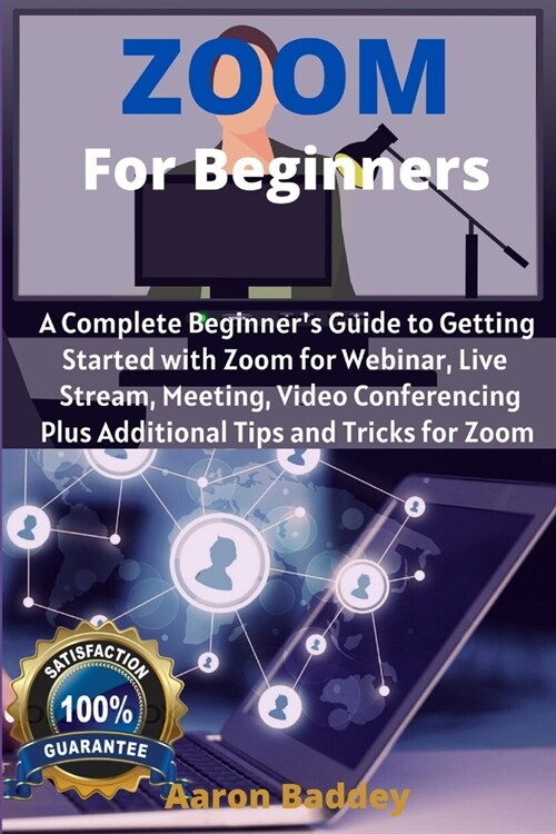 Zoom for Beginners: A Complete Beginners Guide to Getting Started with Zoom for Webinar, Live Stream, Meeting, Video Conferencing Plus Ad (Paperback)