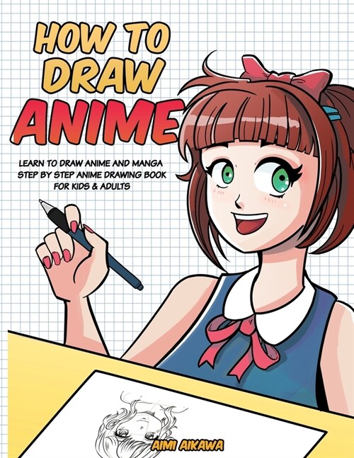 How to Draw Anime: Learn to Draw Anime and Manga - Step by Step Anime Drawing Book for Kids & Adults (Paperback)