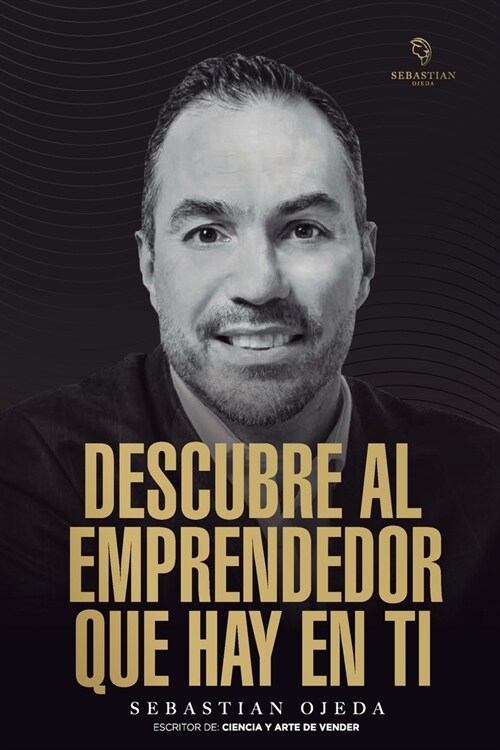 Descubre al emprendedor que hay en ti: Vencer el miedo y romper paradigmas que se interponen en el camino del ?ito (Paperback)