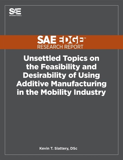 Unsettled Topics on the Feasibility and Desirability of Using Additive Manufacturing in the Mobility Industry (Paperback)