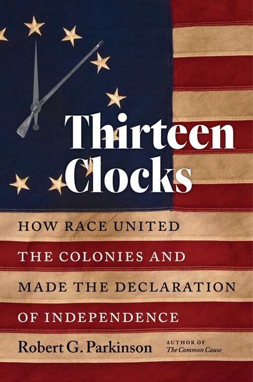 Thirteen Clocks: How Race United the Colonies and Made the Declaration of Independence (Paperback)