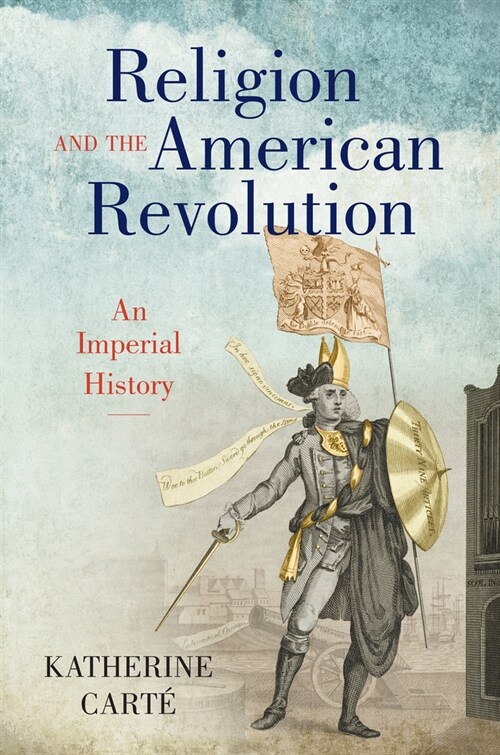 Religion and the American Revolution: An Imperial History (Hardcover)