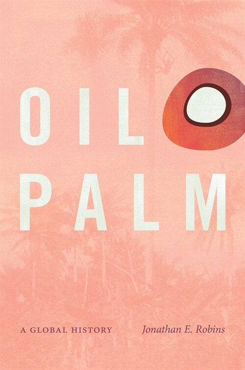 Oil Palm: A Global History (Paperback)
