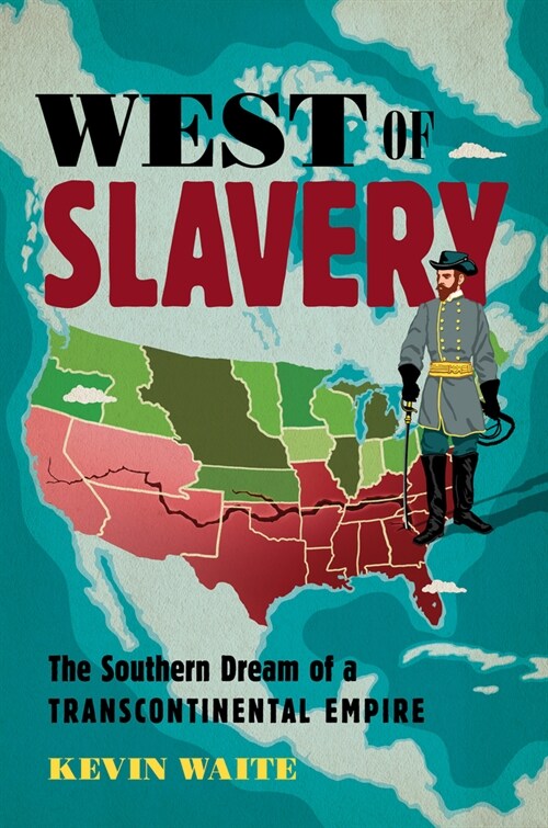 West of Slavery: The Southern Dream of a Transcontinental Empire (Hardcover)