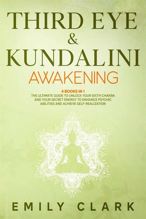 Third Eye & Kundalini Awakening: The Ultimate Guide to Unlock Your Sixth Chakra and Your Secret Energy to Enhance Psychic Abilities and Achieve Self-R (Paperback)