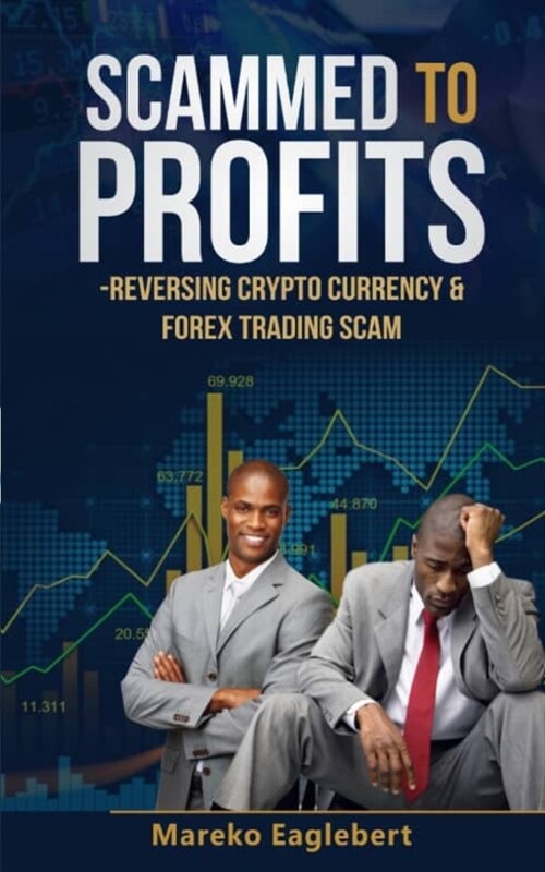 Scammed To Profits: Reversing Crypto Currency And Forex Trading Scam (Paperback)