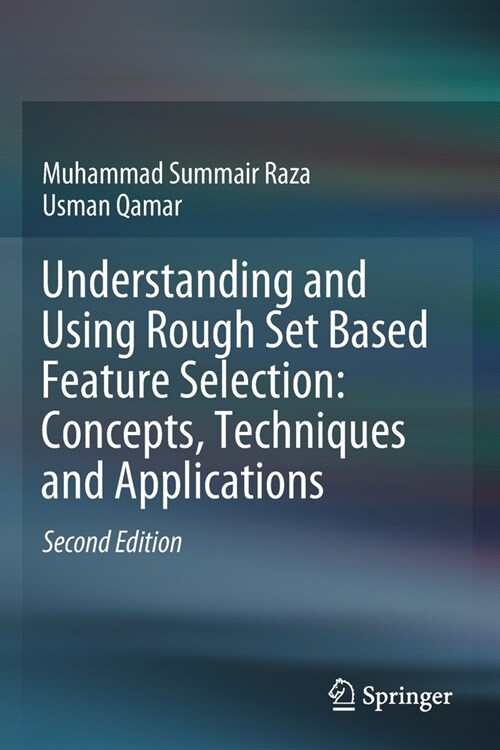 Understanding and Using Rough Set Based Feature Selection: Concepts, Techniques and Applications (Paperback)