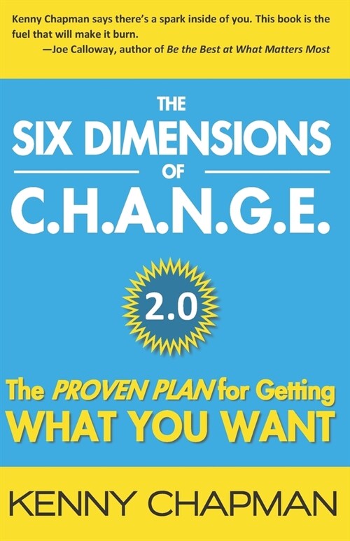 The Six Dimensions of C.H.A.N.G.E. 2.0: The Proven Plan for Getting What You Want (Paperback)