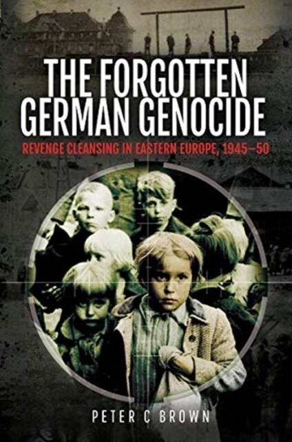 The Forgotten German Genocide : Revenge Cleansing in Eastern Europe, 1945-50 (Hardcover)