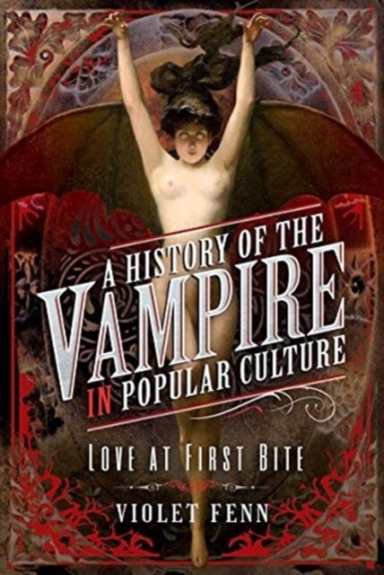 A History of the Vampire in Popular Culture : Love at First Bite (Hardcover)