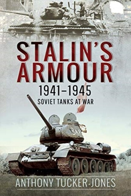 Stalins Armour, 1941-1945 : Soviet Tanks at War (Hardcover)