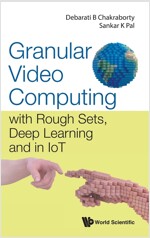 Granular Video Computing: With Rough Sets, Deep Learning and in Iot (Hardcover)