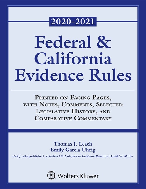 Federal and California Evidence Rules: With Notes, Comments, Selected Legislative History, and Comparative Commentary, 2020-2021 Edition (Paperback)