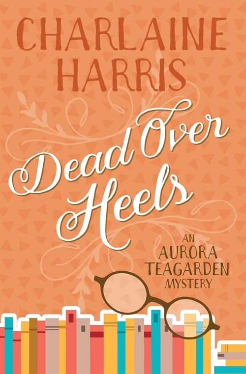 Dead Over Heels: An Aurora Teagarden Mystery (Paperback)