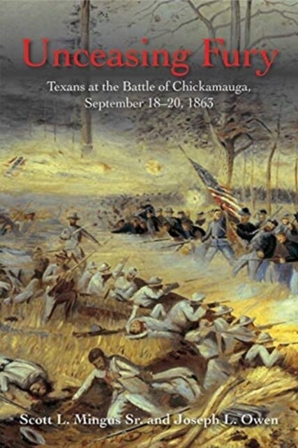 Unceasing Fury: Texans at the Battle of Chickamauga, September 18-20, 1863 (Hardcover)
