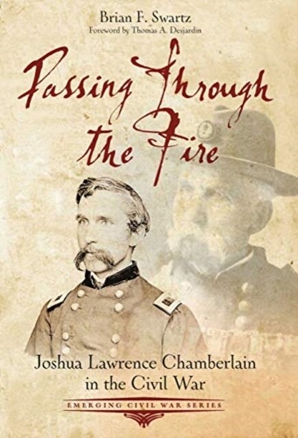 Passing Through the Fire: Joshua Lawrence Chamberlain in the Civil War (Paperback)