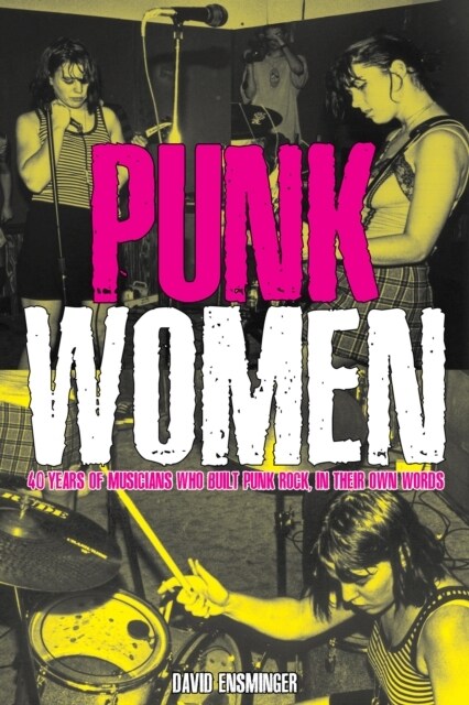 Punk Women: 40 Years of Musicians Who Built Punk Rock (Paperback)