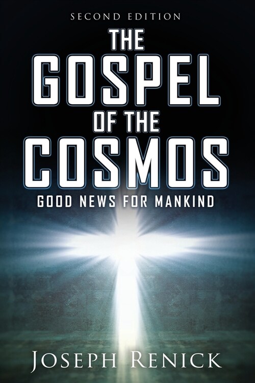 The Gospel of the Cosmos: GOOD NEWS FOR MANKIND 2nd Edition (Paperback)