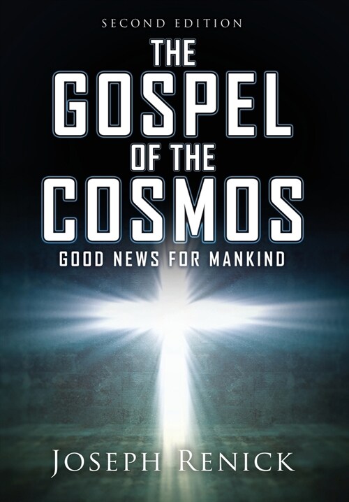 The Gospel of the Cosmos: GOOD NEWS FOR MANKIND 2nd Edition (Hardcover)
