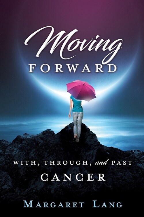 Moving Forward: With, Through, and Past Cancer (Paperback)