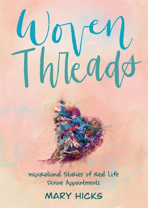 Woven Threads: Inspirational Stories of Real Life Divine Appointments (Paperback)