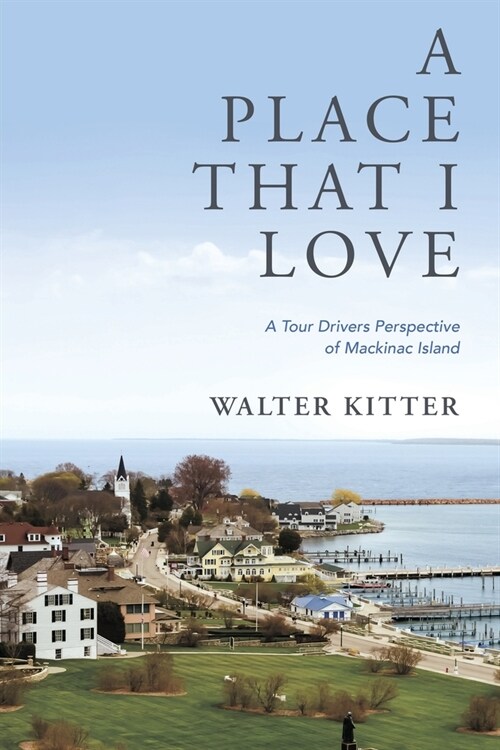 A Place That I Love: A Tour Drivers Perspective of Mackinac Island (Paperback)