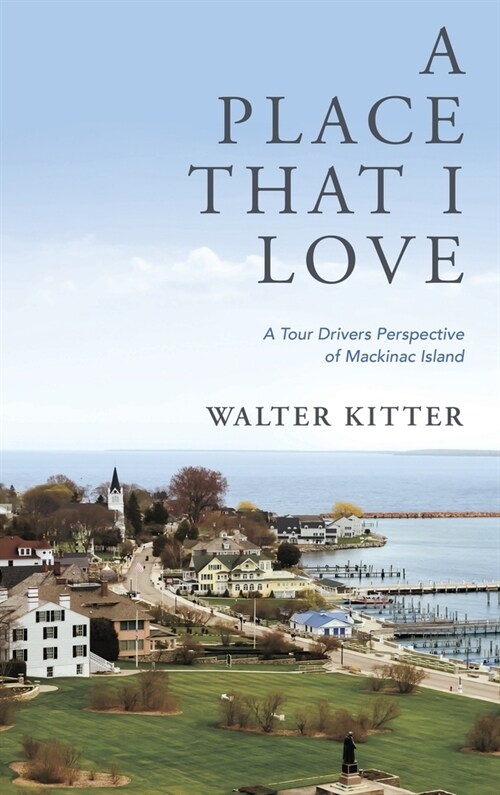 A Place That I Love: A Tour Drivers Perspective of Mackinac Island (Hardcover)