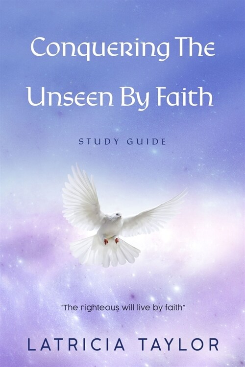 Conquering The Unseen By Faith: Study Guide (Paperback)