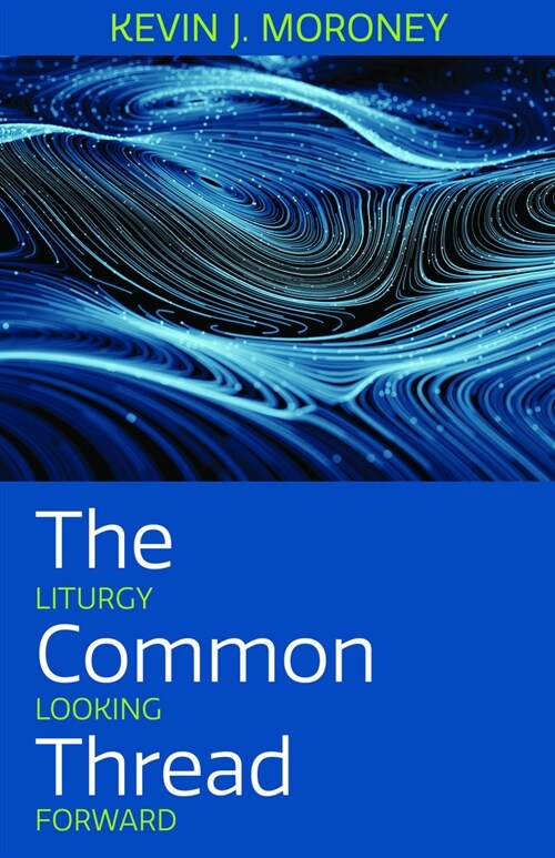 The Common Thread: Liturgy Looking Forward (Paperback)