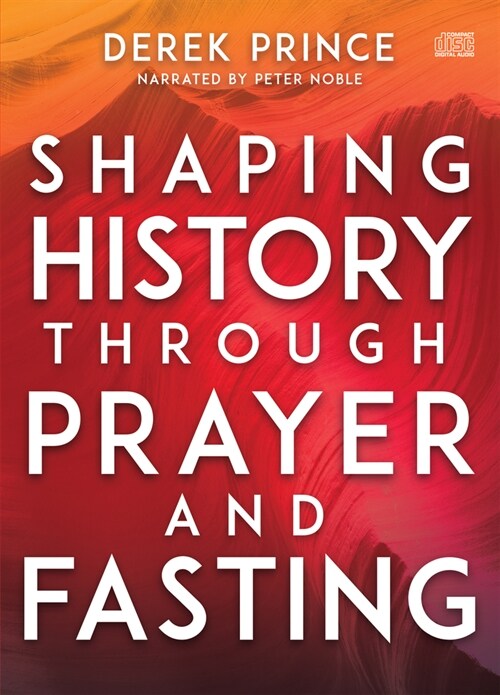 Shaping History Through Prayer and Fasting (Audio CD)